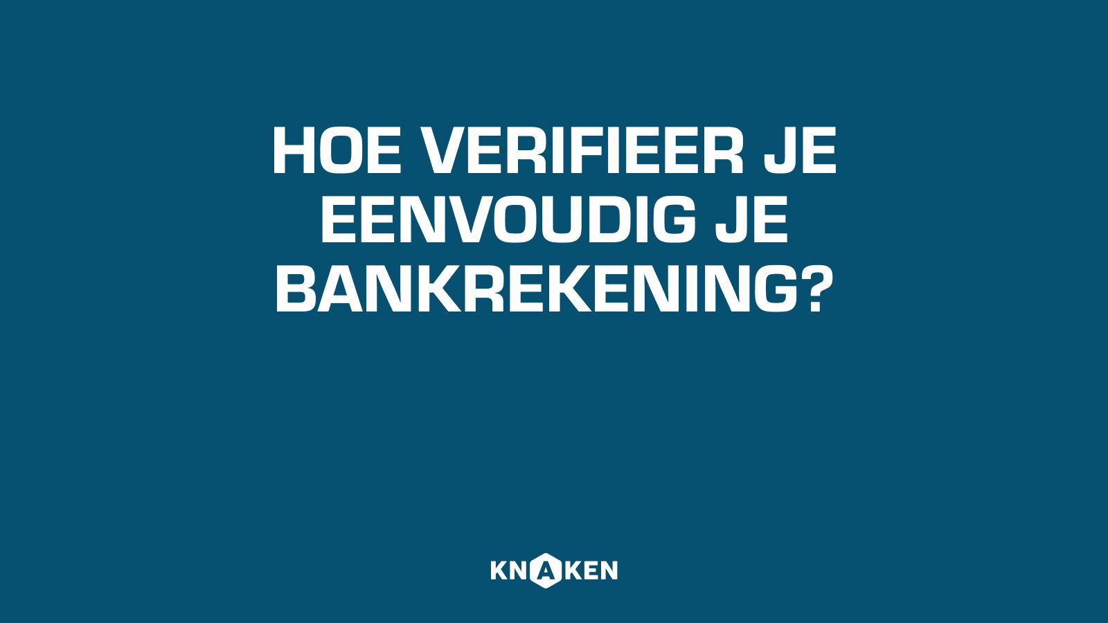 Hoe verifieer je eenvoudig je bankrekening? | Knaken How To